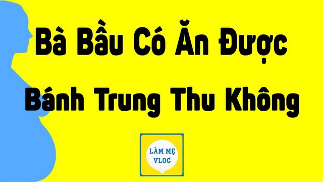 Bà bầu có ăn được bánh trung thu không? Cần lưu ý gì khi ăn