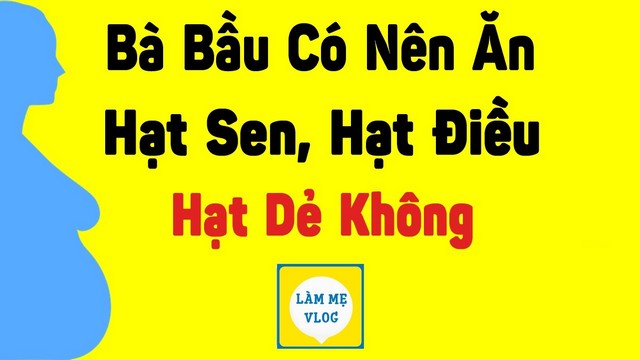 Bà bầu có nên ăn hạt sen hạt điều hạt dẻ hay không?