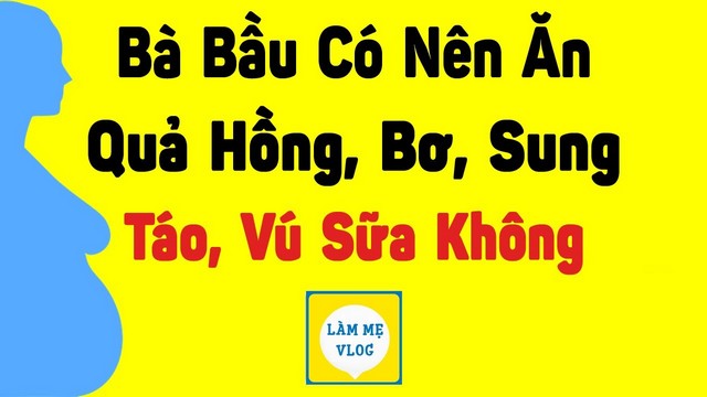 Bà bầu có nên ăn quả hồng bơ sung táo vú sữa không?