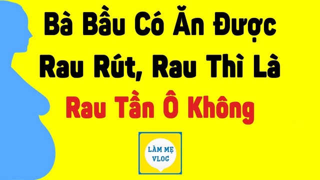 Bà bầu có ăn được rau rút, rau thì là, rau tần ô không?