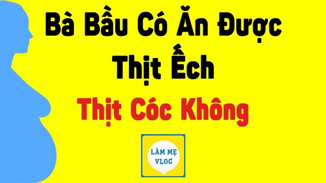Bà bầu có ăn được thịt ếch, thịt cóc không? Chú ý khi ăn?