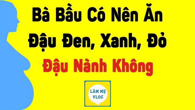 Bà bầu có nên ăn đậu đen đậu xanh đậu đỏ đậu phộng đậu nành