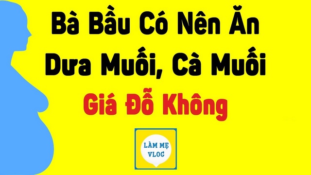 Bà bầu có nên ăn dưa muối, cà muối, giá đỗ không?