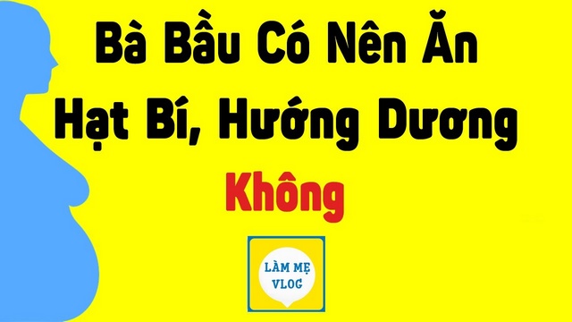 Bà bầu có nên ăn hạt bí, hướng dương không?