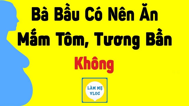 Bà bầu có nên ăn mắm tôm, tương bần không? Lưu ý khi ăn?
