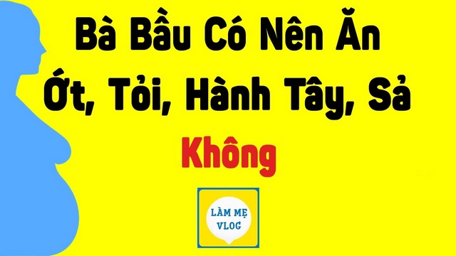 Bà bầu có nên ăn ớt tỏi hành tây sả không?