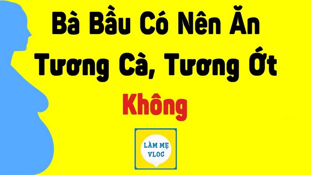Bà bầu có nên ăn tương cà, tương ớt – ăn cay không?