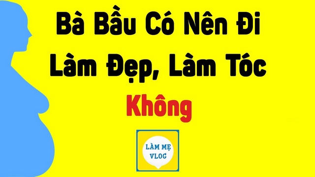 Bà bầu có nên đi làm đẹp làm tóc, trang điểm không?