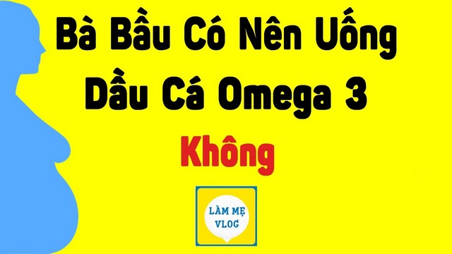 Bà bầu có nên uống dầu cá omega 3? Hướng dẫn bổ sung đúng cách?