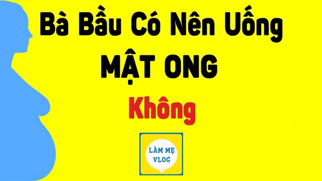 Bà bầu có nên uống mật ong không? Cách sử dụng đúng cách?