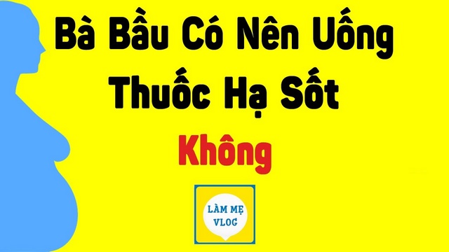 Bà bầu có nên uống thuốc hạ sốt không? Cách hạ sốt nhanh?