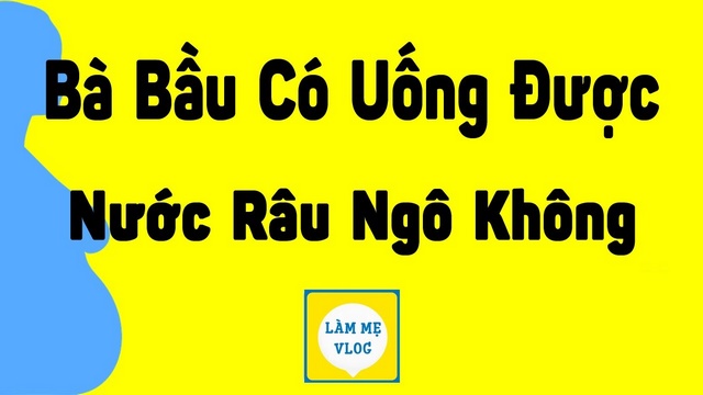 Bà bầu có uống được nước râu ngô, nước mía không?
