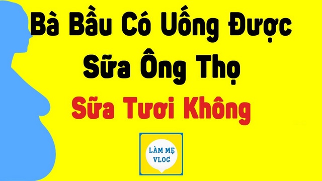 Bà bầu có uống được sữa tươi, sữa Ông Thọ không?