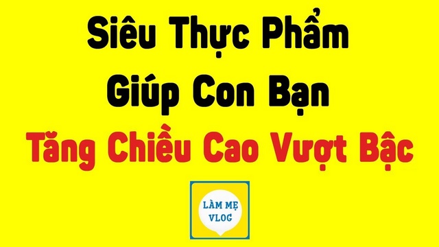 10 Siêu thực phẩm giúp con bạn tăng chiều cao vượt bậc
