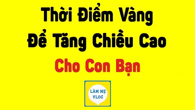 3 Thời điểm vàng để tăng trưởng chiều cao cho con bạn một cách tốt nhất