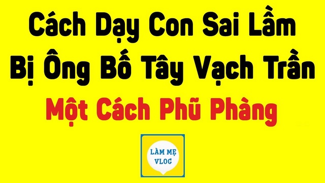 4 Cách dạy con sai lầm bị ông bố Tây vạch trần một cách phũ phàng