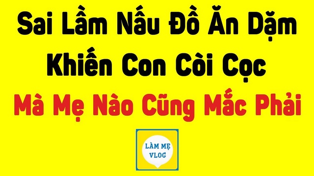 6 Sai lầm nấu đồ ăn dặm khiến con còi cọc mà mẹ nào cũng mắc phải