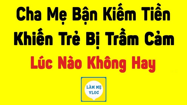 Cha mẹ bận kiếm tiền khiến trẻ bị trầm cảm lúc nào không hay