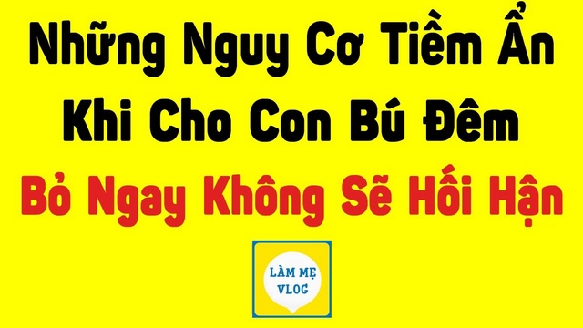 Có nên cho trẻ bú đêm? Nguy cơ tiềm ẩn bỏ ngay nếu không sẽ hối hận