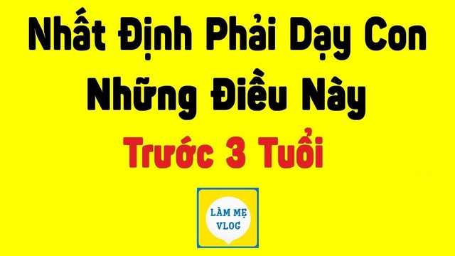 Nhất định phải dạy con trước 3 tuổi những điều này