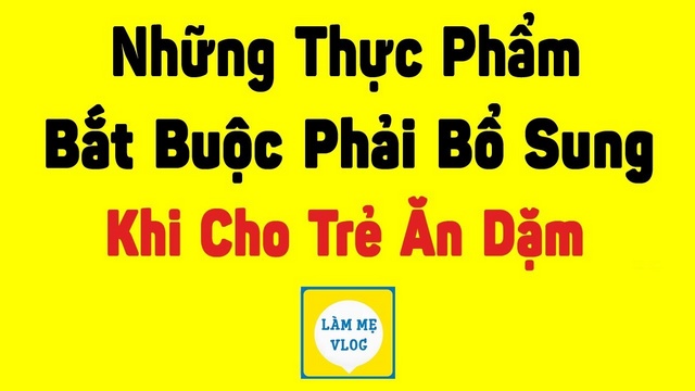 Thực phẩm ăn dặm cho bé mẹ phải bổ sung từ 6 tháng tuổi